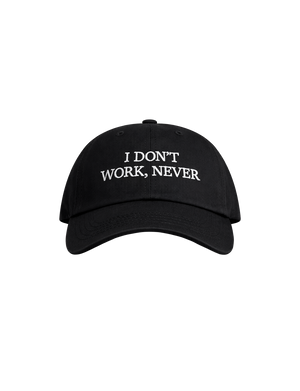 I DON'T WORK, NEVER CAP