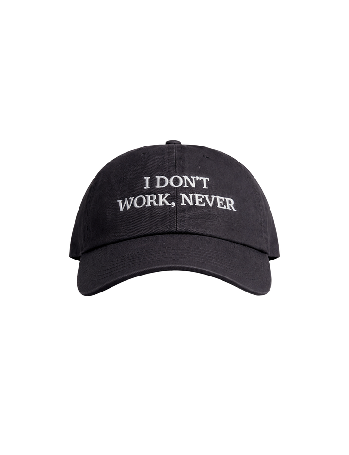 I DON'T WORK, NEVER CAP